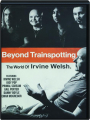 BEYOND TRAINSPOTTING: The World of Irvine Welsh - Thumb 1