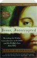 JESUS, INTERRUPTED: Revealing the Hidden Contradictions in the Bible (and Why We Don't Know About Them) - Thumb 1