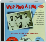 WOP DING A LING: Classic Doo Wop FROM Time, Brent & Shad - Thumb 1