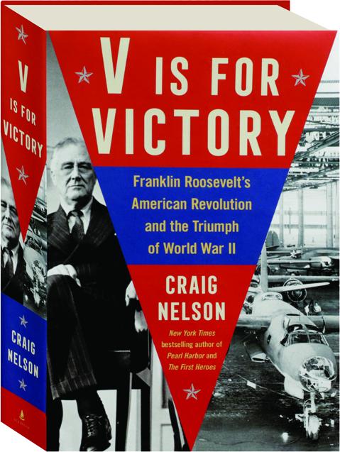 V Is For Victory: Franklin Roosevelt's American Revolution and the Triumph  of World War II: 9781982122911: Nelson, Craig: Books 