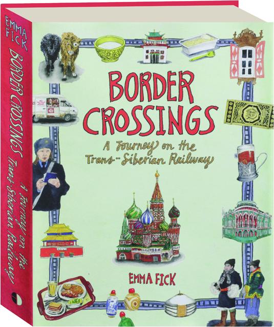 BORDER CROSSINGS: A Journey on the Trans-Siberian Railway