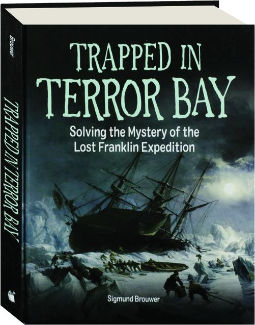TRAPPED IN TERROR BAY: Solving the Mystery of the Lost Franklin ...