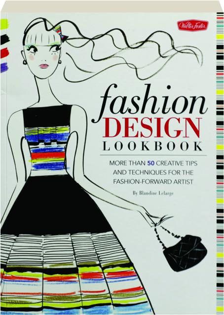 FASHION DESIGN LOOKBOOK: More Than 50 Creative Tips and Techniques for the  Fashion-Forward Artist 