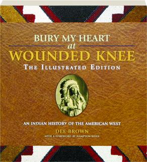 Bury My Heart At Wounded Knee The Illustrated Edition