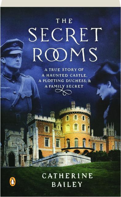 The Secret Rooms A True Story Of A Haunted Castle A Plotting Duchess A Family Secret Hamiltonbook Com