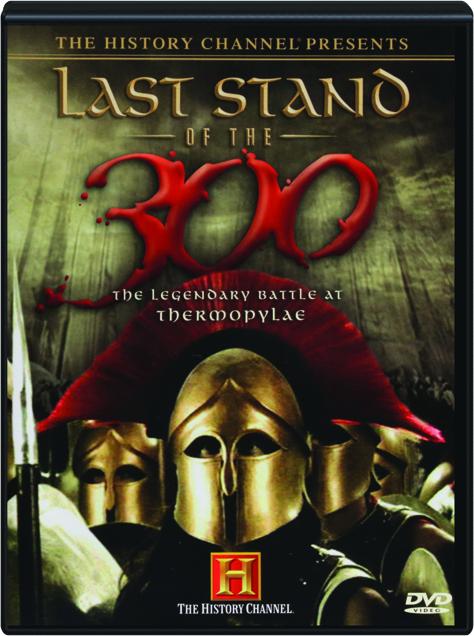 LAST STAND OF THE 300: The Legendary Battle at Thermopylae 