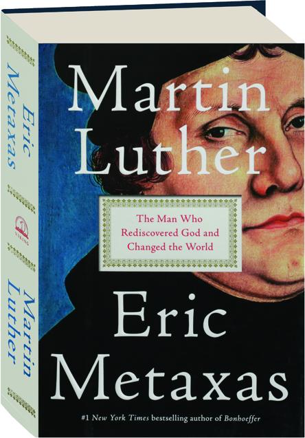 Martin Luther The Man Who Rediscovered God And Changed The World Hamiltonbook Com