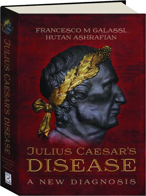 JULIUS CAESAR'S DISEASE: A New Diagnosis - HamiltonBook.com