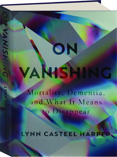 On Vanishing Mortality Dementia And What It Means To Disappear Hamiltonbook Com