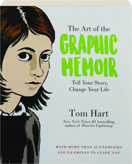 The Art Of The Graphic Memoir Tell Your Story Change Your Life Hamiltonbook Com
