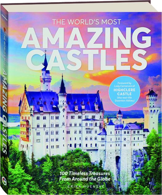 The World S Most Amazing Castles 100 Timeless Treasures From Around The Globe Hamiltonbook Com