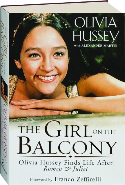 The Girl On The Balcony Olivia Hussey Finds Life After Romeo Juliet Hamiltonbook Com