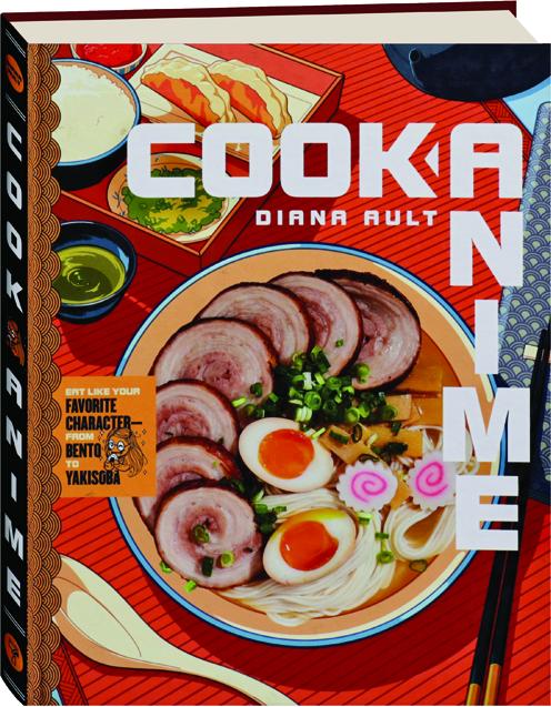 Cook Anime Eat Like Your Favorite Character From Bento To Yakisoba Hamiltonbook Com