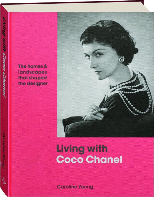 LIVING WITH COCO CHANEL: The Homes & Landscapes That Shaped the Designer -  