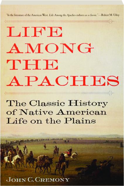 Life Among The Apaches The Classic History Of Native American Life On The Plains Hamiltonbookcom - 