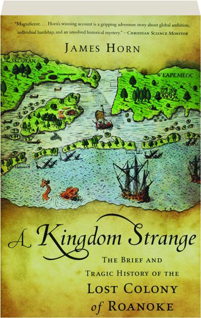 A Kingdom Strange The Brief And Tragic History Of The Lost Colony Of Roanoke Hamiltonbook Com