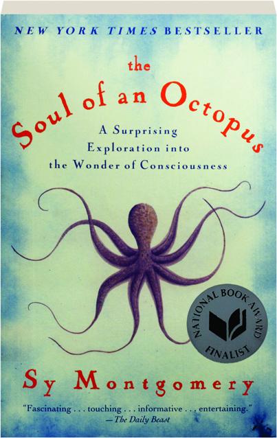 The Soul of an Octopus A Surprising Exploration Into the Wonder of Consciousness 