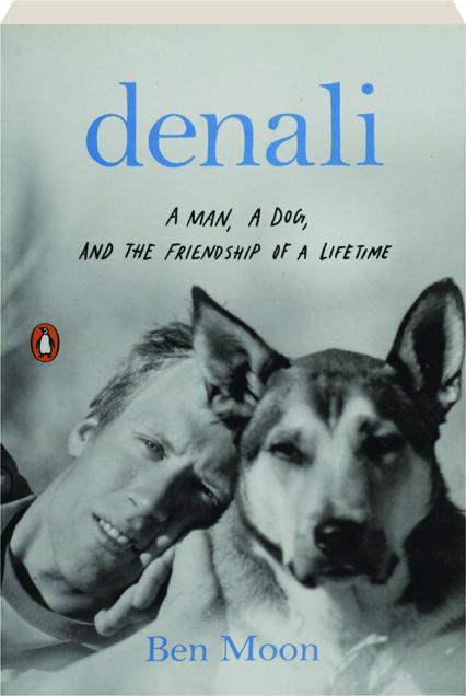DENALI: A Man, a Dog, and the Friendship of a Lifetime 
