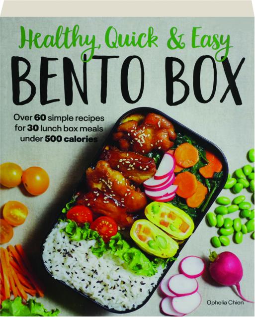 HEALTHY, QUICK & EASY BENTO BOX: Over 60 Simple Recipes for 30 Lunch Box  Meals Under 500 Calories 