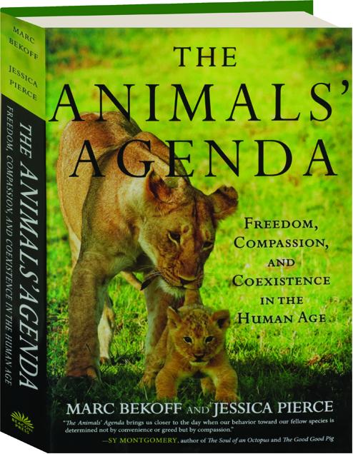 THE ANIMALS' AGENDA: Freedom, Compassion, and Coexistence in the Human Age  