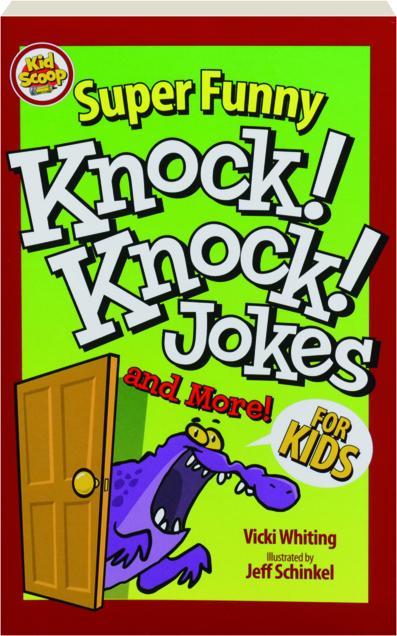 SUPER FUNNY KNOCK! KNOCK! JOKES AND MORE! FOR KIDS 