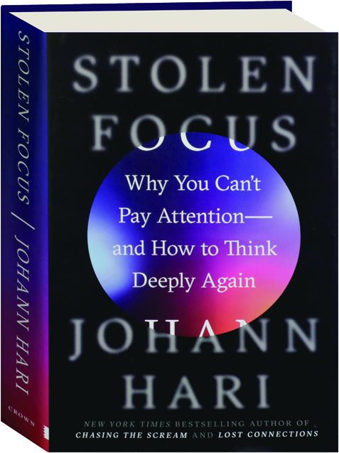 STOLEN FOCUS: Why You Can't Pay Attention--and How to Think Deeply ...