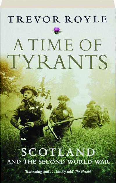 A Time Of Tyrants Scotland And The Second World War