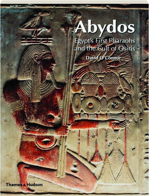 Abydos Egypt S First Pharaohs And The Cult Of Osiris