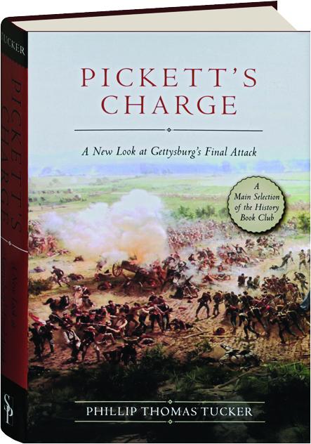 Pickett S Charge A New Look At Gettysburg S Final Attack
