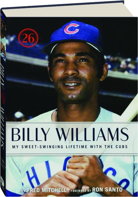 Billy Williams My Sweet Swinging Lifetime With The Cubs Hamiltonbook Com