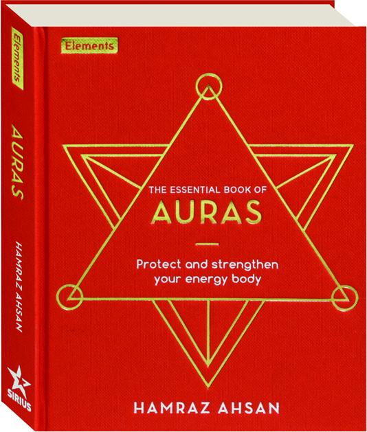 THE ESSENTIAL BOOK OF AURAS Protect and Strengthen Your Energy Body