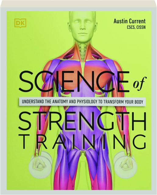 moeilijk Behandeling deed het SCIENCE OF STRENGTH TRAINING: Understand the Anatomy and Physiology to  Transform Your Body - HamiltonBook.com