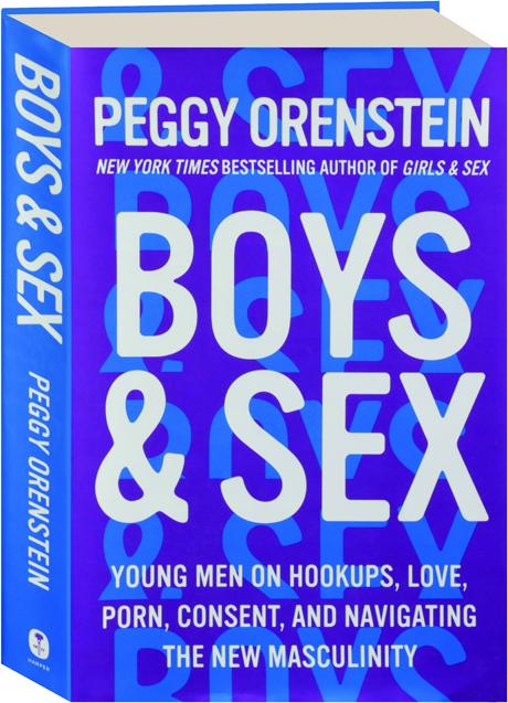 12sal Sex Giral - BOYS & SEX: Young Men on Hookups, Love, Porn, Consent, and Navigating the  New Masculinity - HamiltonBook.com