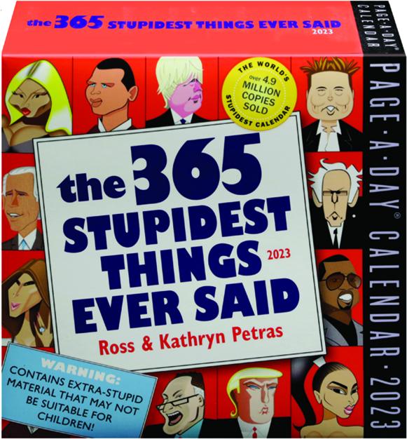 2023 THE 365 STUPIDEST THINGS EVER SAID PAGE-A-DAY CALENDAR -  HamiltonBook.com