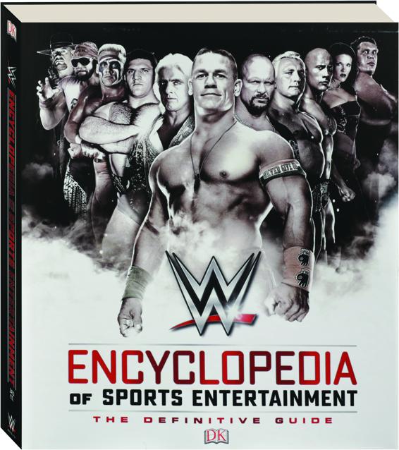 WWE ENCYCLOPEDIA OF SPORTS ENTERTAINMENT, 3RD EDITION The Definitive