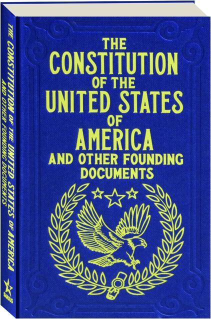 THE CONSTITUTION OF THE UNITED STATES OF AMERICA AND OTHER FOUNDING  DOCUMENTS 