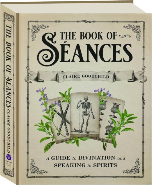 THE BOOK OF SEANCES: A Guide to Divination and Speaking to Spirits -  HamiltonBook.com