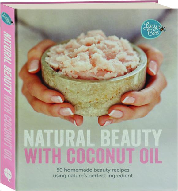 Nature's　NATURAL　Perfect　BEAUTY　WITH　COCONUT　50　OIL:　Homemade　Beauty　Recipes　Using　Ingredient