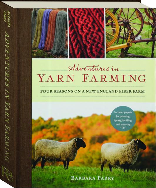 ADVENTURES IN YARN FARMING Four Seasons on a New England Fiber Farm