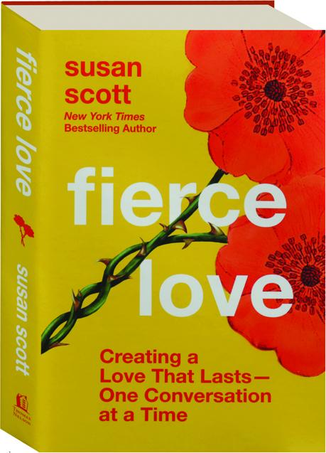 Fierce Love: Creating a Love that Lasts—One Conversation at a Time by Susan  Scott