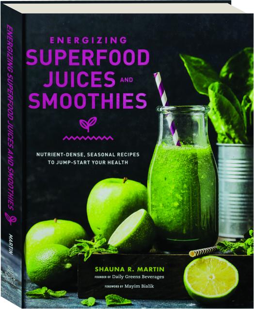 ENERGIZING SUPERFOOD JUICES AND SMOOTHIES NutrientDense, Seasonal