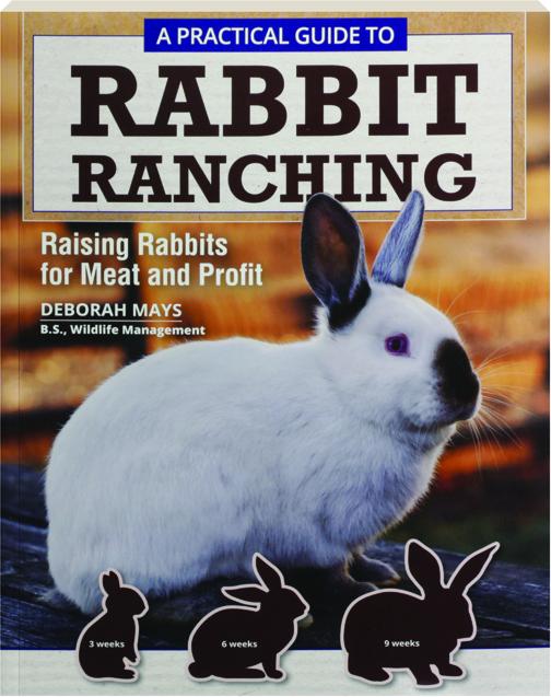 A PRACTICAL GUIDE TO RABBIT RANCHING: Raising Rabbits for Meat and Profit 