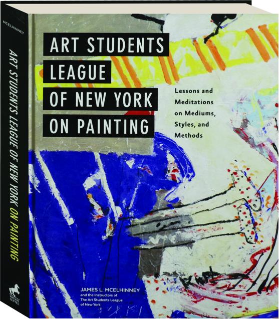 ART STUDENTS LEAGUE OF NEW YORK ON PAINTING Lessons and Meditations on