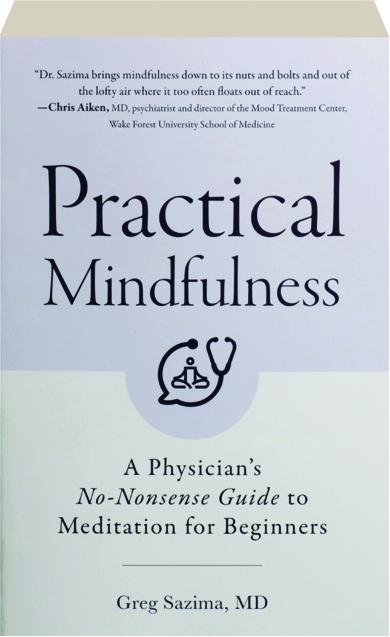 PRACTICAL MINDFULNESS: A Physician's No-Nonsense Guide to Meditation for  Beginners 