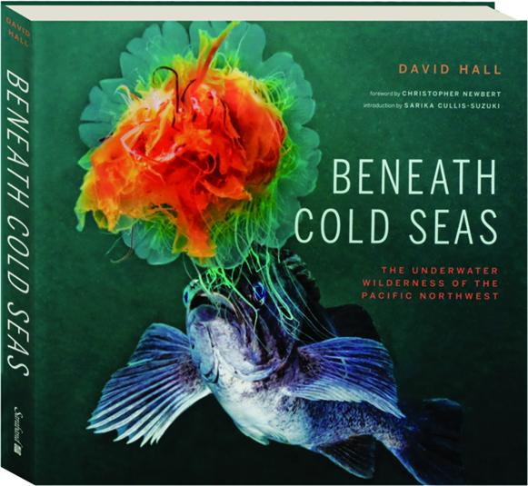 BENEATH COLD SEAS The Underwater Wilderness of the Pacific Northwest