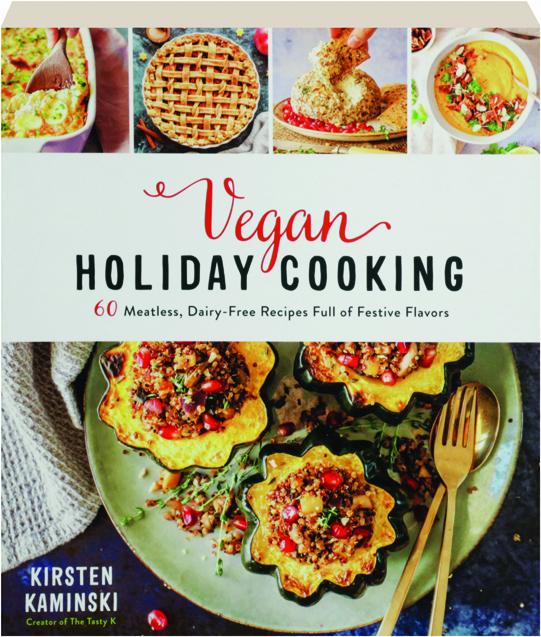 VEGAN HOLIDAY COOKING 60 Meatless, DairyFree Recipes Full of Festive