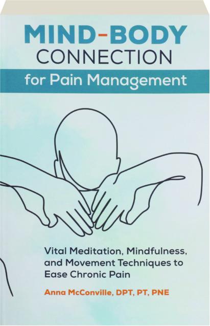 How We Use The Mind Body Connection To Ease Pain