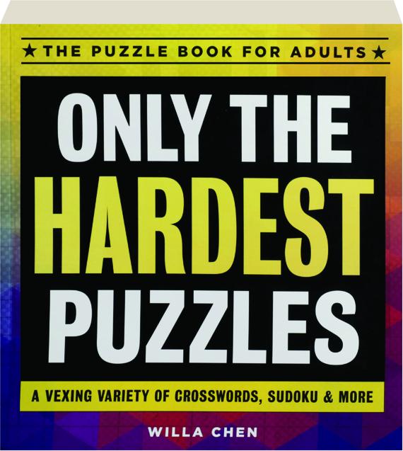 ONLY THE HARDEST PUZZLES The Puzzle Book for Adults