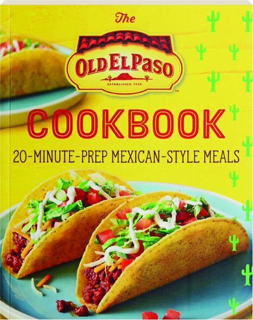 THE OLD EL PASO COOKBOOK 20MinutePrep MexicanStyle Meals