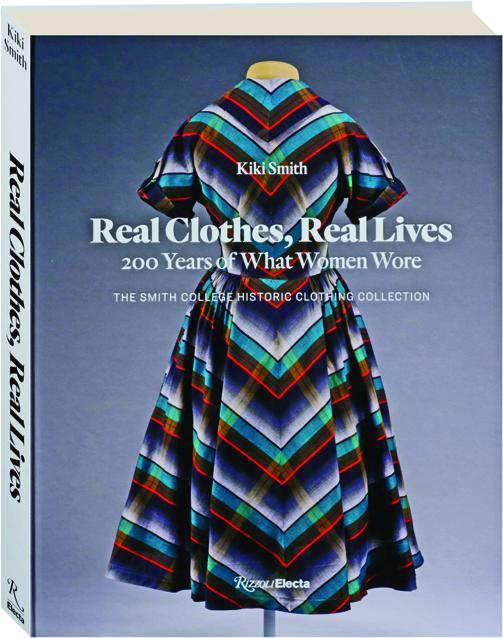 REAL CLOTHES, REAL LIVES: 200 Years of What Women Wore 